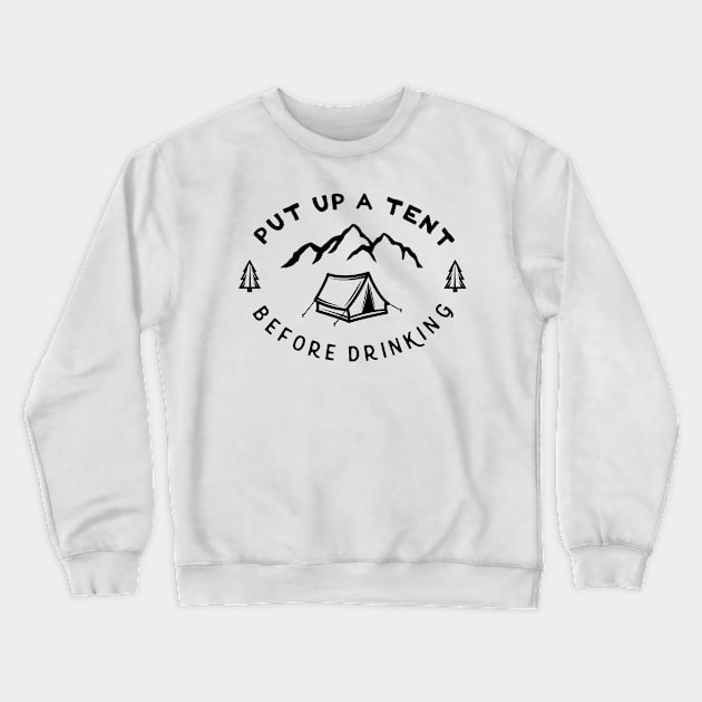 Put Up A Tent Before Drinking Crewneck Sweatshirt by Xeire